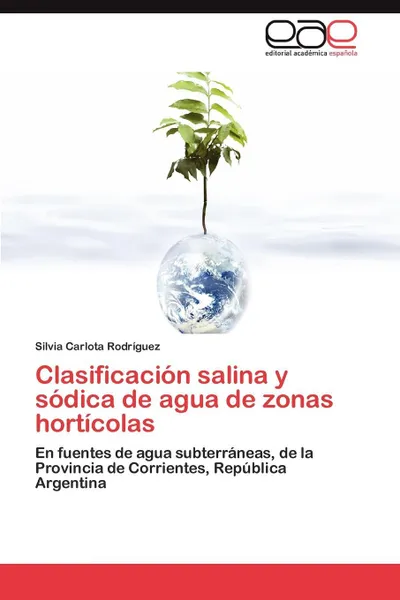 Обложка книги Clasificacion Salina y Sodica de Agua de Zonas Horticolas, Silvia Carlota Rodr Guez, Silvia Carlota Rodriguez