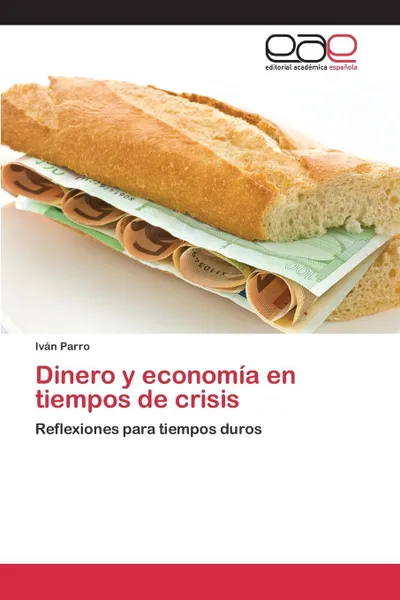 Обложка книги Dinero y economia en tiempos de crisis, Parro Iván