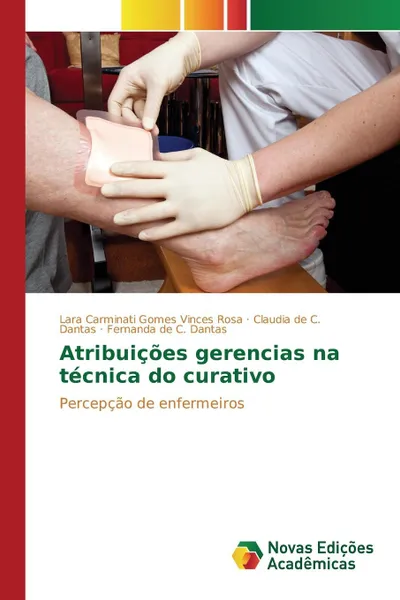 Обложка книги Atribuicoes gerencias na tecnica do curativo, Carminati Gomes Vinces Rosa Lara, de C. Dantas Claudia, de C. Dantas Fernanda