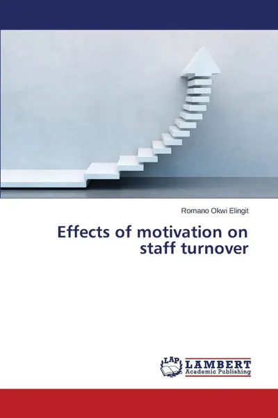 Обложка книги Effects of motivation on staff turnover, Okwi Elingit Romano