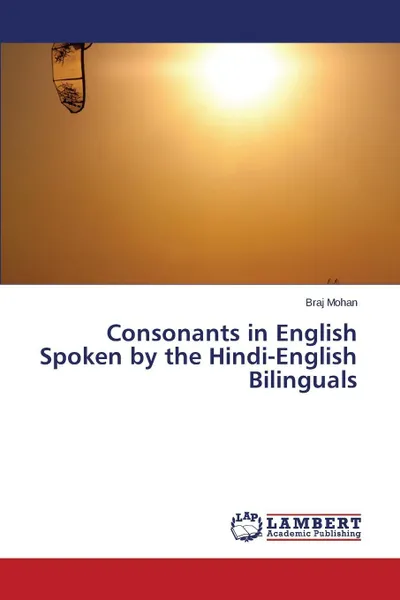 Обложка книги Consonants in English Spoken by the Hindi-English Bilinguals, Mohan Braj