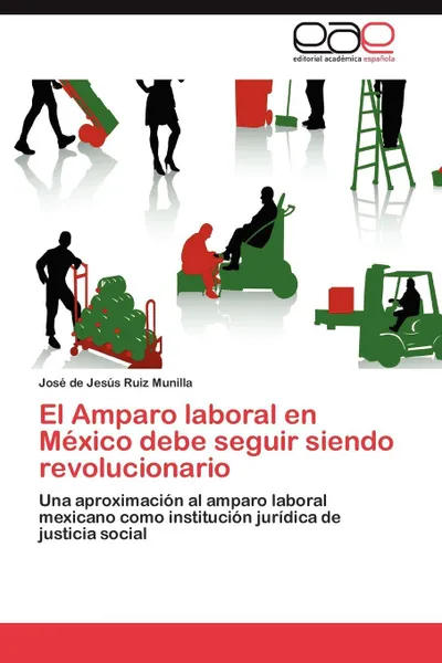 Обложка книги El Amparo laboral en Mexico debe seguir siendo revolucionario, Ruiz Munilla José de Jesús