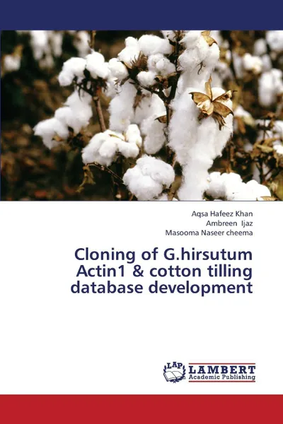 Обложка книги Cloning of G.Hirsutum Actin1 & Cotton Tilling Database Development, Khan Aqsa Hafeez, Ijaz Ambreen, Naseer Cheema Masooma