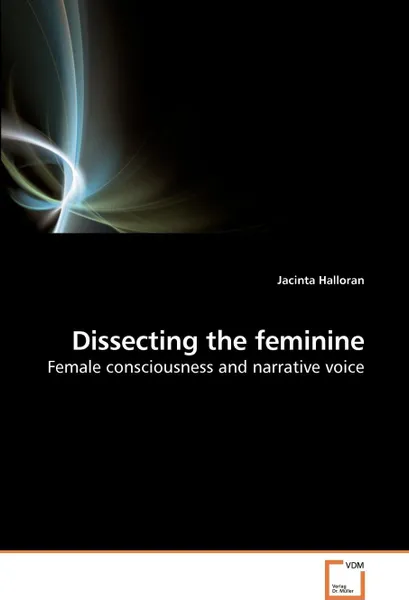 Обложка книги Dissecting the feminine, Jacinta Halloran