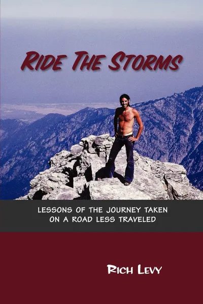 Обложка книги Ride the Storms. Lessons of the Journey Taken on a Road Less Traveled, Rich Levy