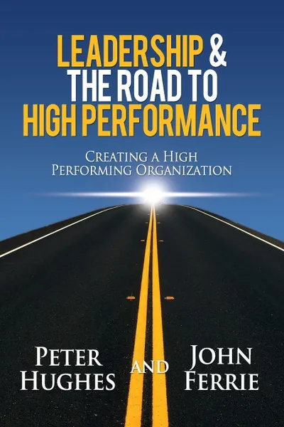 Обложка книги Leadership & The Road to High Performance, Peter Hughes, John Ferrie