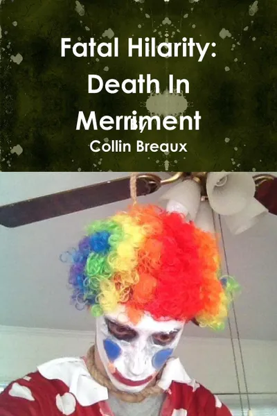 Обложка книги Fatal Hilarity. Death in Merriment, Collin Breaux