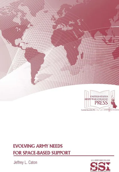 Обложка книги Evolving Army Needs for Space-Based Support, Jeffrey L. Caton, Strategic Studies Institute, U.S. Army War College