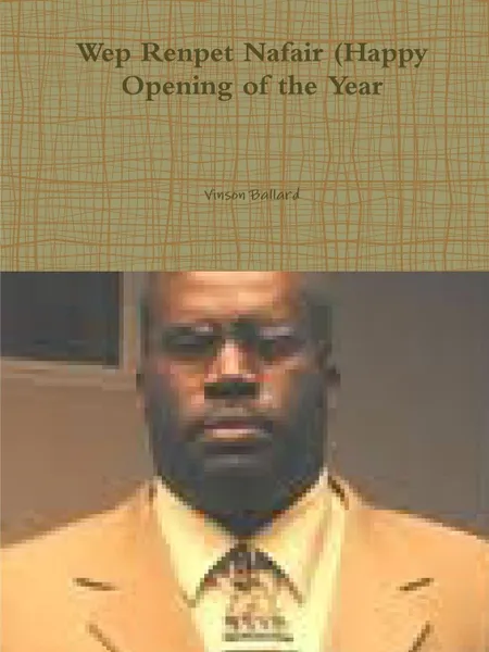 Обложка книги Wep Renpet Nafair (Happy Opening of the Year, Vinson Ballard