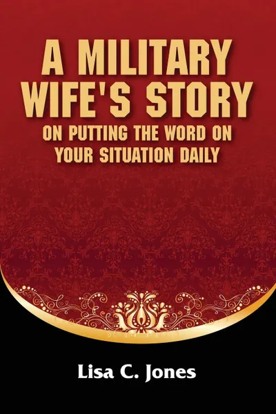 Обложка книги A Military Wife's Story on Putting the Word on Your Situation Daily, Lisa C. Jones