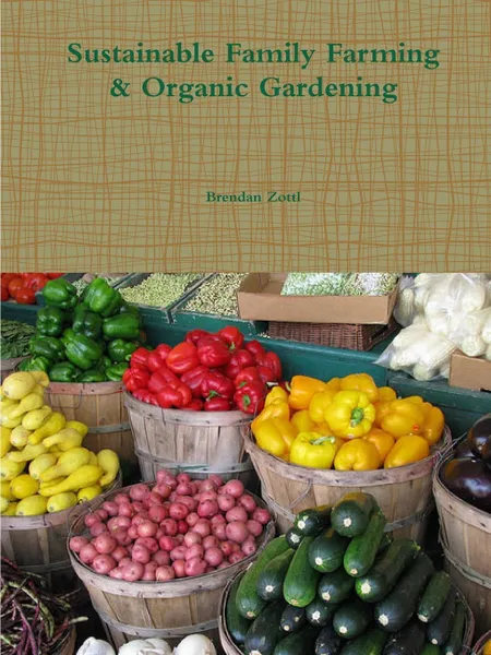 Обложка книги Sustainable Family Farming & Organic Gardening, Brendan Zottl