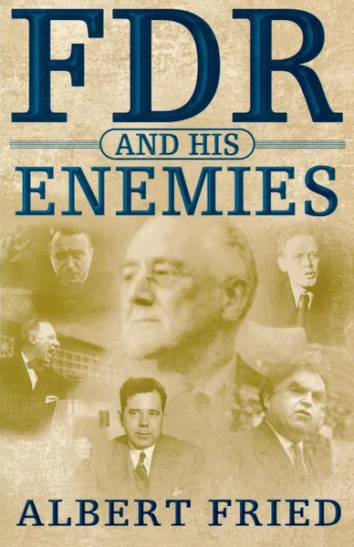 Обложка книги FDR and His Enemies, Albert Fried