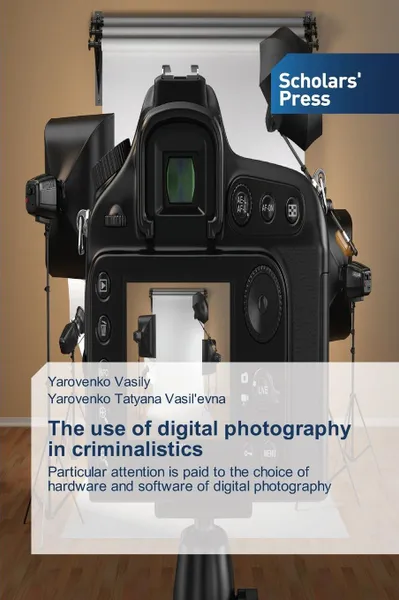 Обложка книги The use of digital photography in criminalistics, Vasily Yarovenko, Tatyana Vasil'evna Yarovenko