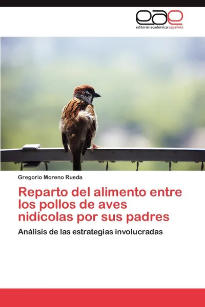 Обложка книги Reparto del alimento entre los pollos de aves nidicolas por sus padres, Moreno Rueda Gregorio