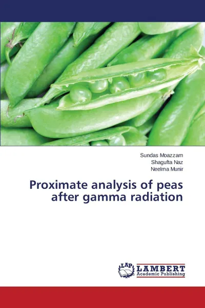 Обложка книги Proximate analysis of peas after gamma radiation, Moazzam Sundas, Naz Shagufta, Munir Neelma