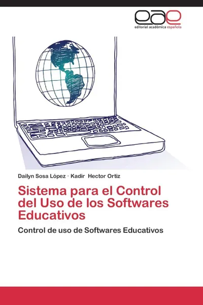 Обложка книги Sistema para el Control del Uso de los Softwares Educativos, Sosa López Dailyn, Hector Ortiz Kadir