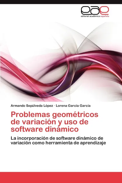 Обложка книги Problemas geometricos de variacion y uso de software dinamico, Sepúlveda López Armando, García García Lorena