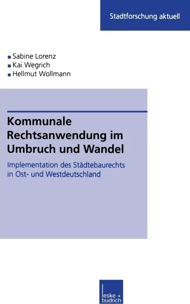 Обложка книги Kommunale Rechtsanwendung im Umbruch und Wandel. Implementation des Stadtebaurechts in Ost- und Westdeutschland, Sabine Kuhlmann, Kai Wegrich, Hellmut Wollmann