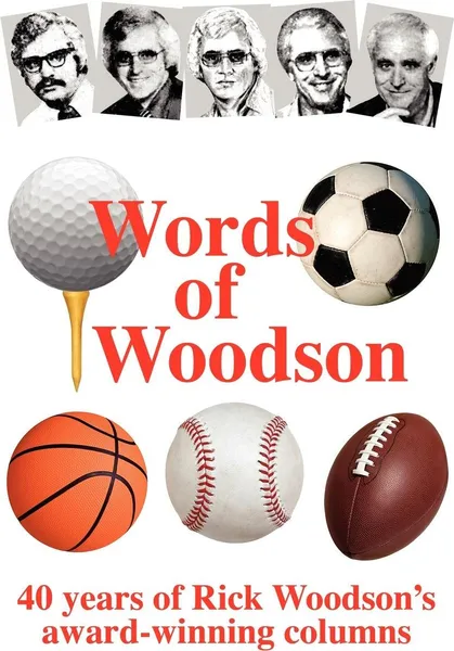 Обложка книги Words of Woodson. 40 Years of Rick Woodson's Award-Winning Sports Columns, Rick Woodson