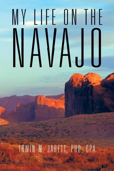 Обложка книги My Life on the Navajo, Irwin M. Jarett Phd Cpa