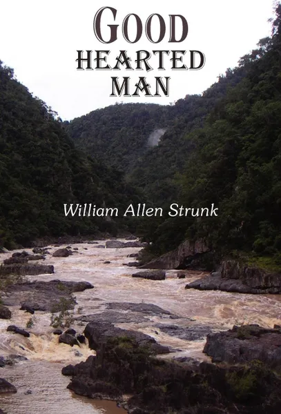 Обложка книги Good Hearted Man, William Allen Strunk