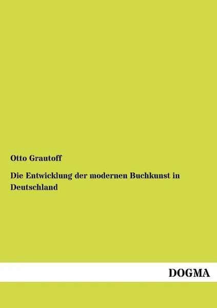 Обложка книги Die Entwicklung der modernen Buchkunst in Deutschland, Otto Grautoff