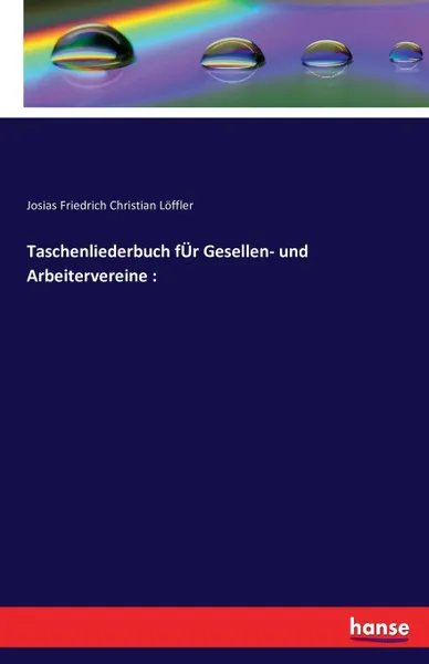 Обложка книги Taschenliederbuch fUr Gesellen- und Arbeitervereine, Josias Friedrich Christian Löffler