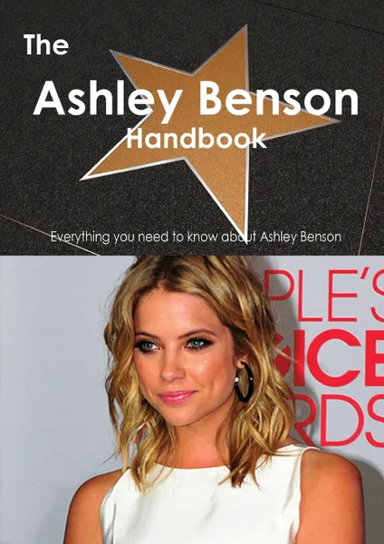 Обложка книги The Ashley Benson Handbook - Everything You Need to Know about Ashley Benson, Emily Smith