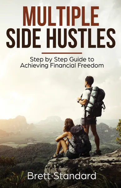 Обложка книги Multiple Side Hustles. Step by Step Guide to Achieving Financial Freedom, Brett Standard