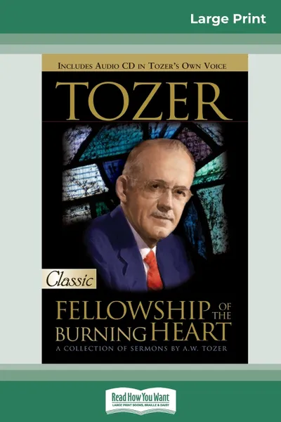 Обложка книги Tozer. Fellowship of the Burning Heart (16pt Large Print Edition), A. W. Tozer