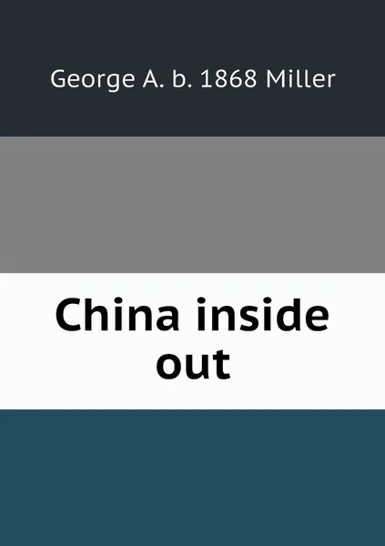 Обложка книги China inside out, George A. b. 1868 Miller