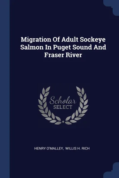 Обложка книги Migration Of Adult Sockeye Salmon In Puget Sound And Fraser River, Henry O'Malley