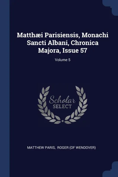 Обложка книги Matthaei Parisiensis, Monachi Sancti Albani, Chronica Majora, Issue 57; Volume 5, Matthew Paris