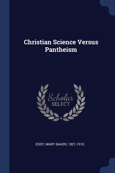 Обложка книги Christian Science Versus Pantheism, Mary Baker Eddy