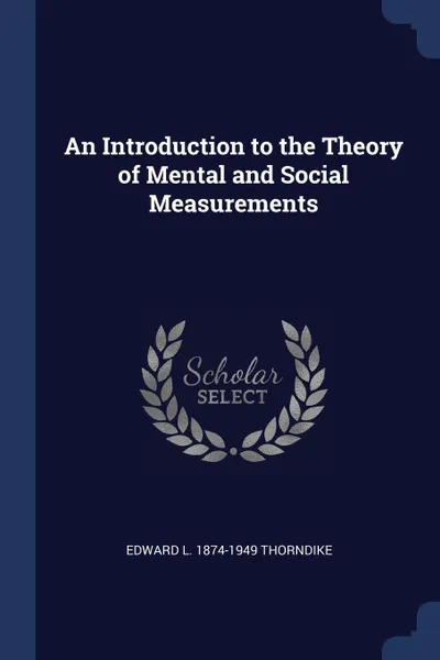 Обложка книги An Introduction to the Theory of Mental and Social Measurements, Edward L. 1874-1949 Thorndike