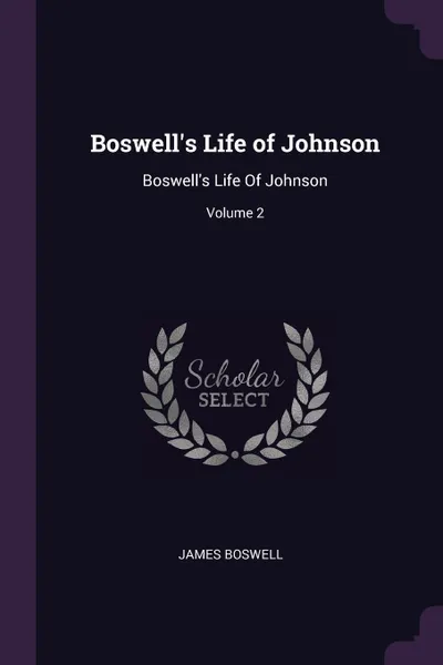 Обложка книги Boswell's Life of Johnson. Boswell's Life Of Johnson; Volume 2, James Boswell