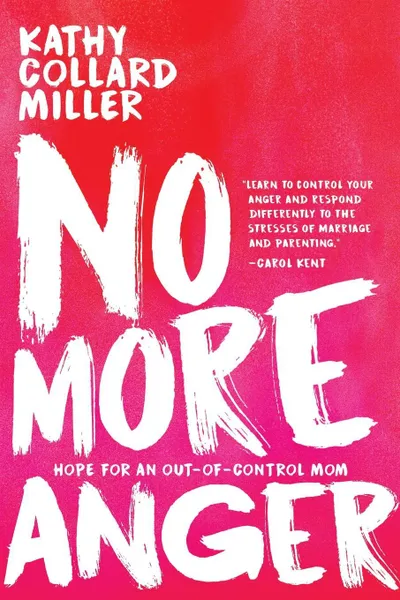 Обложка книги No More Anger. Hope for the Out-of-Control Mom, Kathy Collard Miller