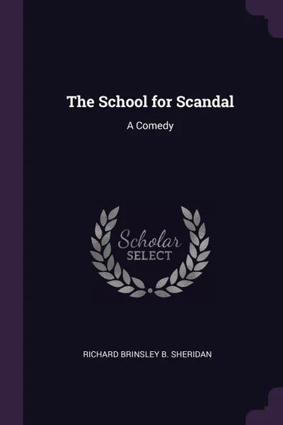 Обложка книги The School for Scandal. A Comedy, Richard Brinsley B. Sheridan