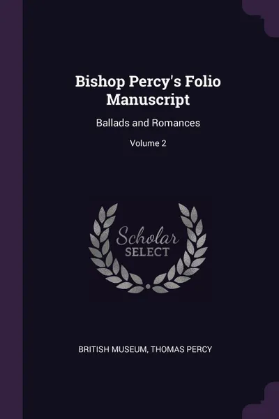 Обложка книги Bishop Percy's Folio Manuscript. Ballads and Romances; Volume 2, Thomas Percy