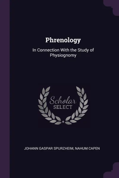 Обложка книги Phrenology. In Connection With the Study of Physiognomy, Johann Gaspar Spurzheim, Nahum Capen