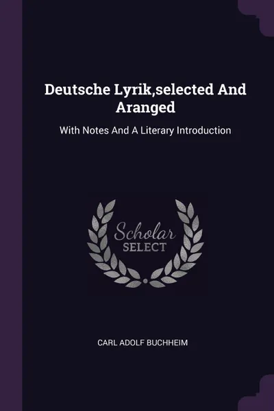 Обложка книги Deutsche Lyrik,selected And Aranged. With Notes And A Literary Introduction, Carl Adolf Buchheim