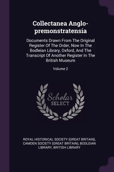 Обложка книги Collectanea Anglo-premonstratensia. Documents Drawn From The Original Register Of The Order, Now In The Bodleian Library, Oxford, And The Transcript Of Another Register In The British Museum; Volume 2, Bodleian Library