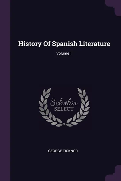 Обложка книги History Of Spanish Literature; Volume 1, George Ticknor