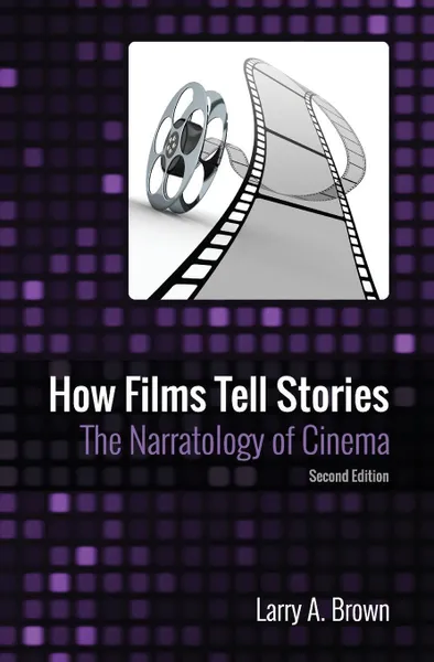 Обложка книги How Films Tell Stories. The Narratology of Cinema, Larry A. Brown