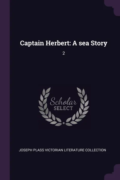 Обложка книги Captain Herbert. A sea Story: 2, Joseph Plass Victorian Liter Collection