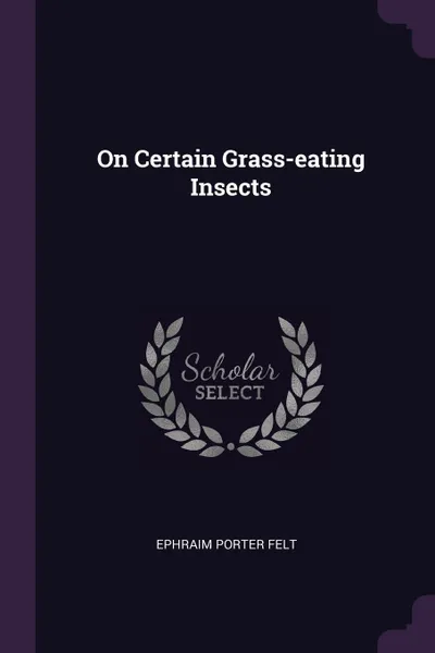 Обложка книги On Certain Grass-eating Insects, Ephraim Porter Felt