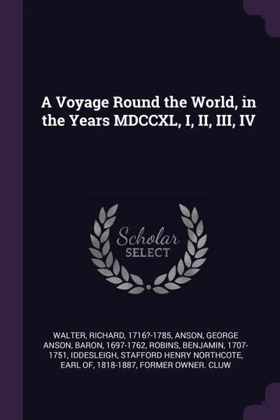 Обложка книги A Voyage Round the World, in the Years MDCCXL, I, II, III, IV, Richard Walter, George Anson Anson, Benjamin Robins