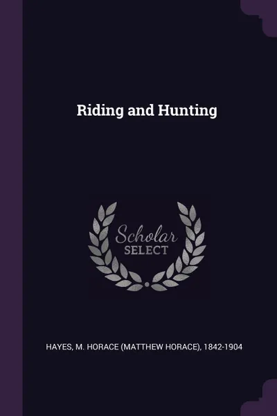 Обложка книги Riding and Hunting, M Horace 1842-1904 Hayes