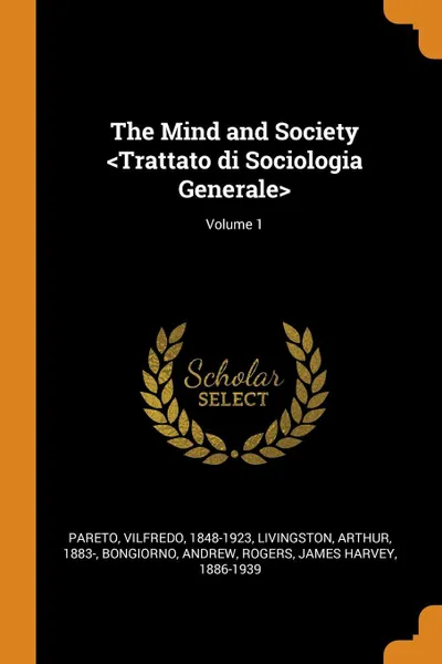 Обложка книги The Mind and Society <Trattato di Sociologia Generale>; Volume 1, Vilfredo Pareto, Arthur Livingston, Andrew Bongiorno