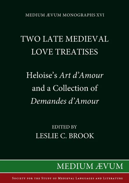 Обложка книги Two Medieval Love Treatises. Heloise's Art D'Amour and a Collection of Demandes D'Amour. Edited with an Introduction, Notes and Glossary from British Library Royal MS 16 F II, Heloise